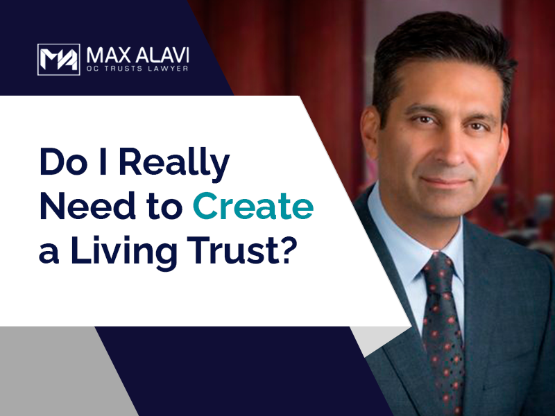 do-i-really-need-to-create-a-living-trust-oc-trusts-lawyer